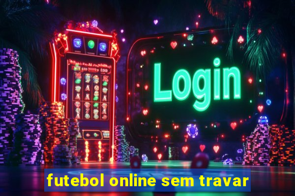 futebol online sem travar